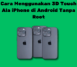 Cara Menggunakan 3D Touch Ala iPhone di Android Tanpa Root
