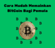 Cara Mudah Memainkan BitCoin Bagi Pemula, Anti Rugi!