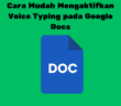 Cara Mudah Mengaktifkan Voice Typing pada Google Docs