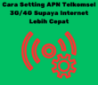 Cara Setting APN Telkomsel 3G4G Supaya Internet Lebih Cepat